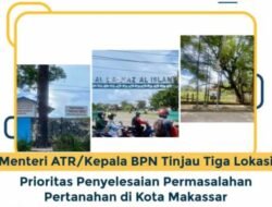 Tinjau Permasalahan Sengketa Pertanahan di Makassar Menteri ATR/BPN Hadi Tjahjanto Sampaikan Ini